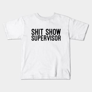 Shit Show Supervisor - Funny Sayings Kids T-Shirt